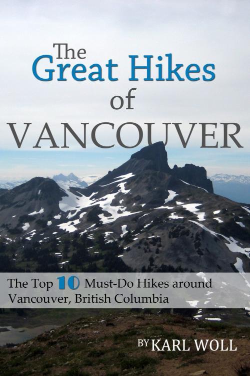 Cover of the book The Great Hikes of Vancouver, B.C. by Karl Woll, Karl Woll