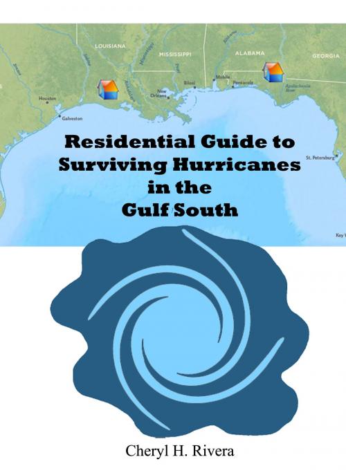 Cover of the book Residential Guide to Surviving Hurricanes in the Gulf South by Cheryl H. Rivera, Cheryl H. Rivera