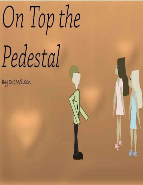 Cover of the book On Top The Pedestal by DC Wilson, DC Wilson