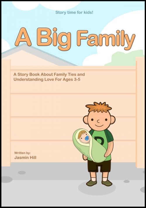 Cover of the book A Big Family: A Story Book About Family Ties And Understanding Love For Ages 3-5 by Jasmin Hill, Stephen Williams