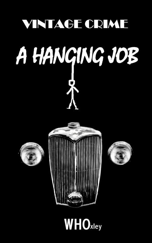 Cover of the book A Hanging Job by W H Oxley, W H Oxley