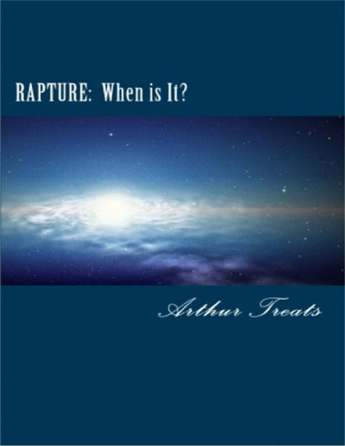 Cover of the book Rapture: When Is It? by Arthur Treats, Lulu.com