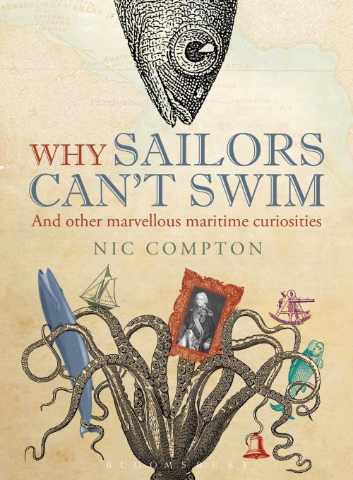 Cover of the book Why Sailors Can't Swim and Other Marvellous Maritime Curiosities by Nic Compton, Bloomsbury Publishing