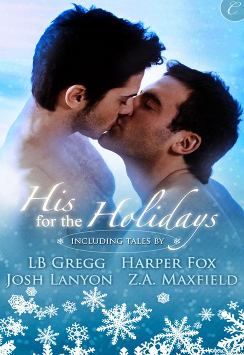 Cover of the book His for the Holidays by Josh Lanyon, Harper Fox, Z.A. Maxfield, LB Gregg, Carina Press