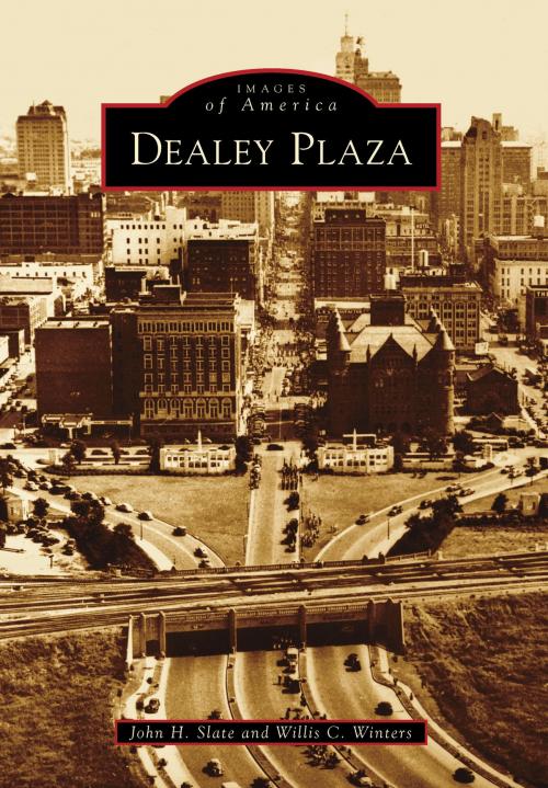 Cover of the book Dealey Plaza by John H. Slate, Willis C. Winters, Arcadia Publishing Inc.