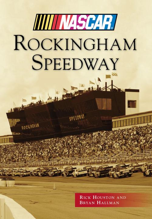 Cover of the book Rockingham Speedway by Rick Houston, Bryan Hallman, Arcadia Publishing Inc.