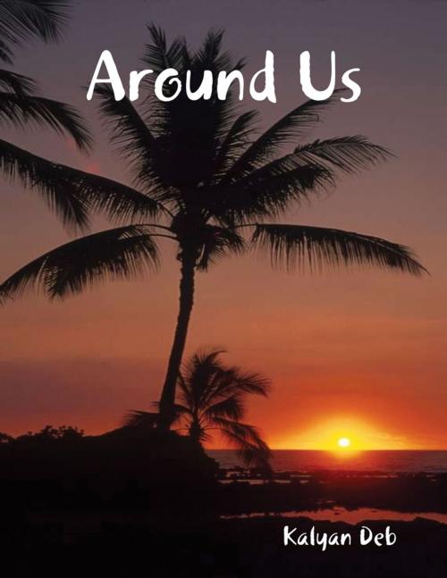 Cover of the book Around Us by Kalyan Deb, Lulu.com