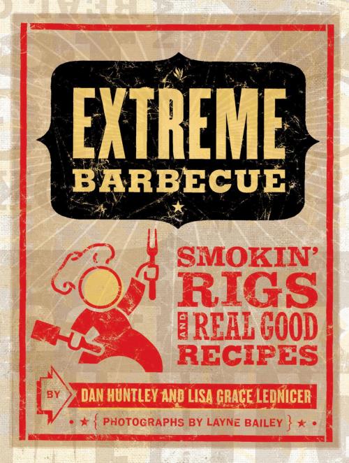 Cover of the book Extreme Barbecue by Dan Huntley, Lisa Grace Lednicer, Chronicle Books LLC