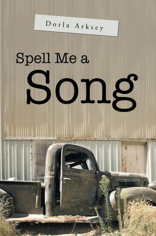 Cover of the book Spell Me a Song by Dorla Arksey, Abbott Press