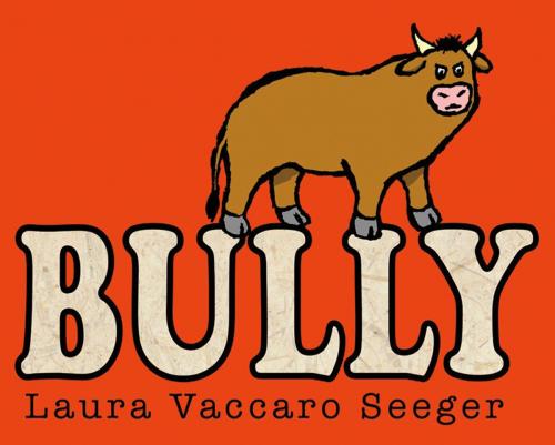 Cover of the book Bully by Laura Vaccaro Seeger, Roaring Brook Press