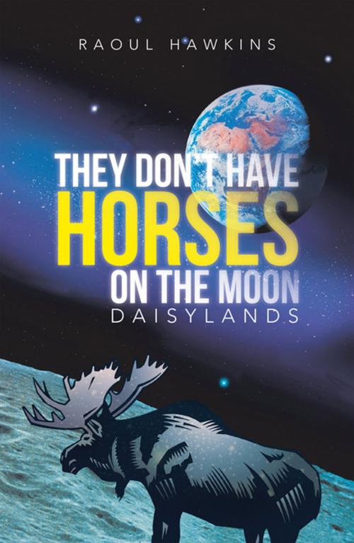 Cover of the book They Don't Have Horses on the Moon by Raoul Hawkins, iUniverse