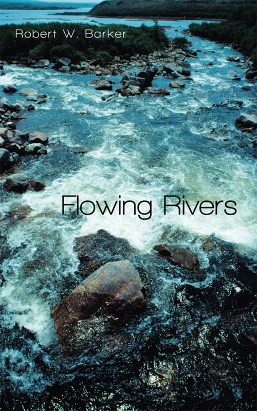 Cover of the book Flowing Rivers by Robert W. Barker, iUniverse