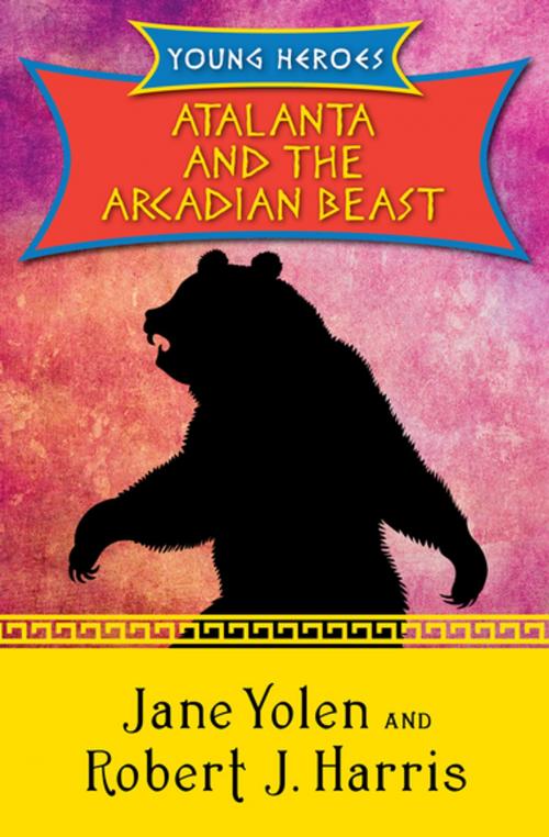 Cover of the book Atalanta and the Arcadian Beast by Jane Yolen, Robert  J. Harris, Open Road Media