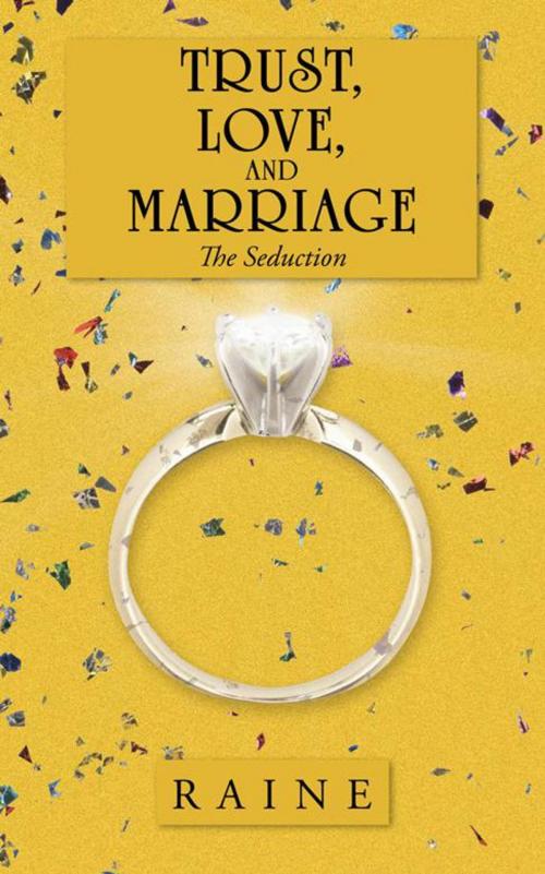 Cover of the book Trust, Love, and Marriage by Raine, AuthorHouse