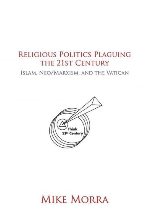 Cover of the book Religious Politics Plaguing the 21St Century by Mike Morra, AuthorHouse