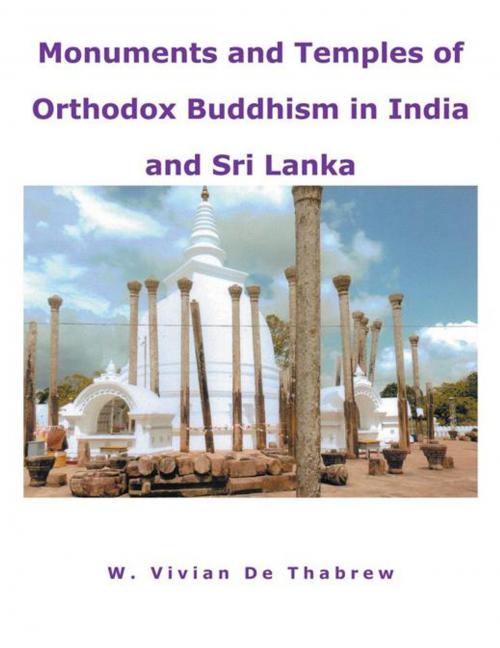 Cover of the book Monuments and Temples of Orthodox Buddhism in India and Sri Lanka by W. Vivian De Thabrew, AuthorHouse UK