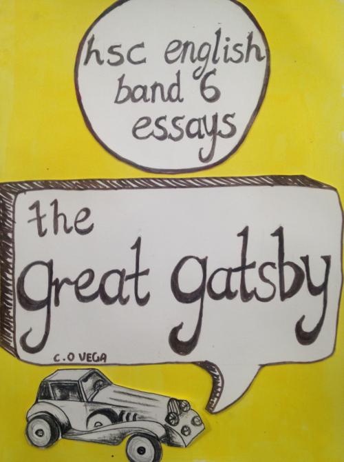 Cover of the book HSC English essays - The Great Gatsby by C. O Vega, BookBaby