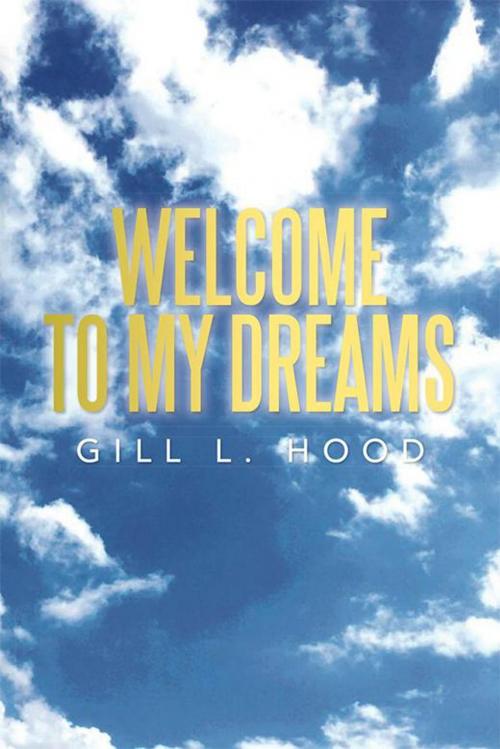 Cover of the book Welcome to My Dreams by Gill L. Hood, Xlibris US