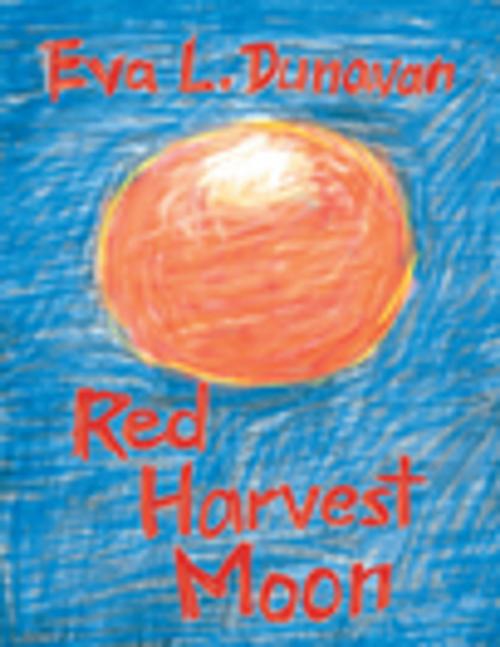 Cover of the book Red Harvest Moon by Eva L. Dunavan, Xlibris US