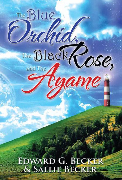 Cover of the book The Blue Orchid, the Black Rose, and the Ayame by Sallie Becker, Edward G. Becker, Xlibris US