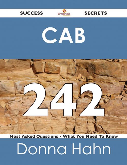 Cover of the book CAB 242 Success Secrets - 242 Most Asked Questions On CAB - What You Need To Know by Donna Hahn, Emereo Publishing