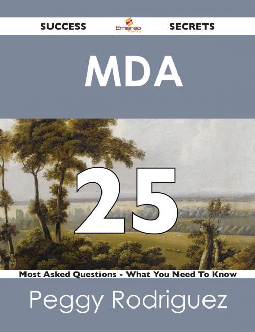 Cover of the book MDA 25 Success Secrets - 25 Most Asked Questions On MDA - What You Need To Know by Peggy Rodriguez, Emereo Publishing