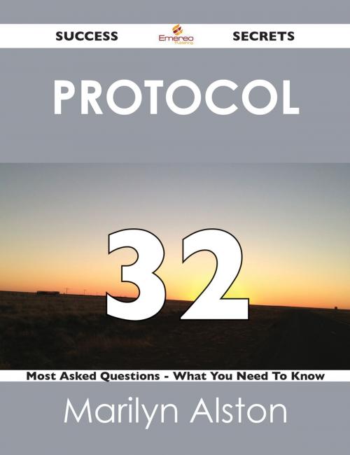 Cover of the book protocol 32 Success Secrets - 32 Most Asked Questions On protocol - What You Need To Know by Marilyn Alston, Emereo Publishing