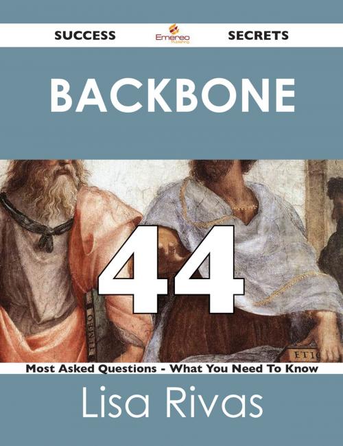 Cover of the book Backbone 44 Success Secrets - 44 Most Asked Questions On Backbone - What You Need To Know by Lisa Rivas, Emereo Publishing