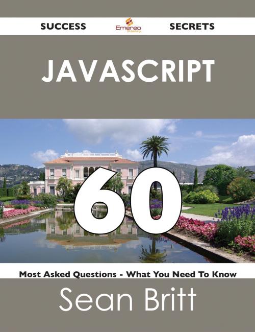 Cover of the book JavaScript 60 Success Secrets - 60 Most Asked Questions On JavaScript - What You Need To Know by Sean Britt, Emereo Publishing