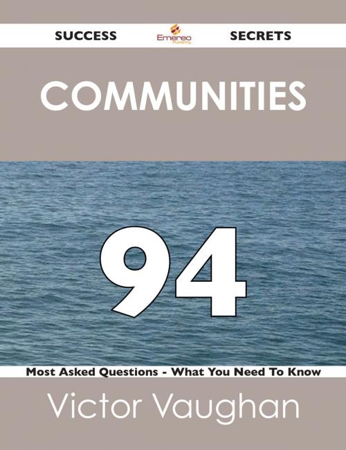 Cover of the book communities 94 Success Secrets - 94 Most Asked Questions On communities - What You Need To Know by Victor Vaughan, Emereo Publishing