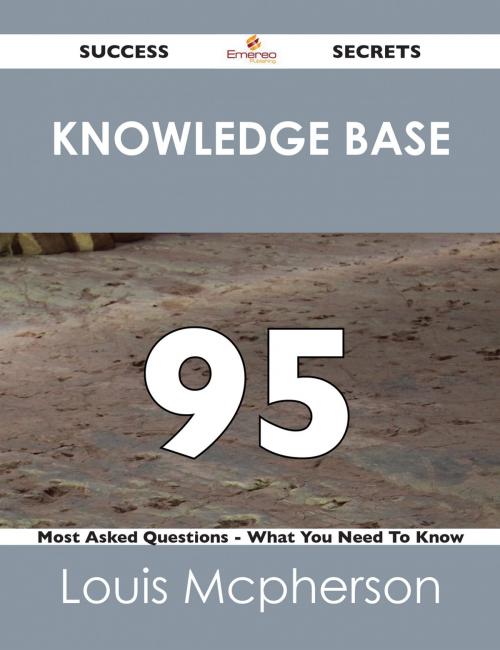 Cover of the book knowledge base 95 Success Secrets - 95 Most Asked Questions On knowledge base - What You Need To Know by Louis Mcpherson, Emereo Publishing