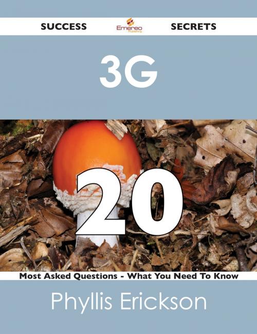 Cover of the book 3G 20 Success Secrets - 20 Most Asked Questions On 3G - What You Need To Know by Phyllis Erickson, Emereo Publishing