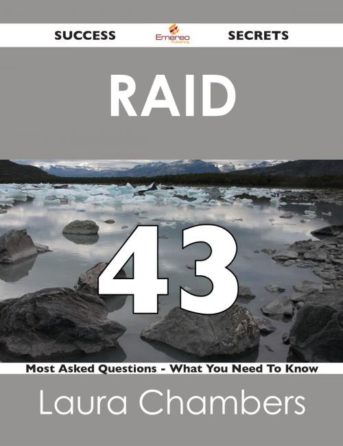 Cover of the book RAID 43 Success Secrets - 43 Most Asked Questions On RAID - What You Need To Know by Laura Chambers, Emereo Publishing