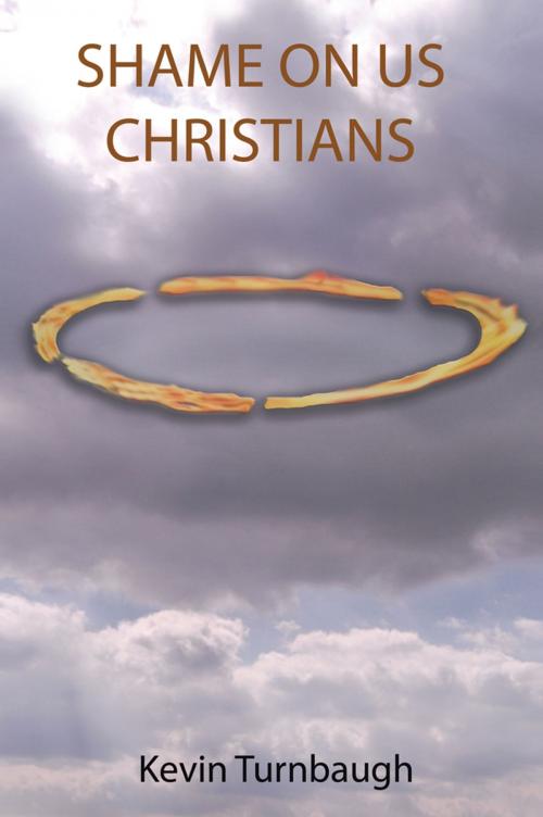 Cover of the book Shame on Us Christians by Kevin Turnbaugh, WestBow Press