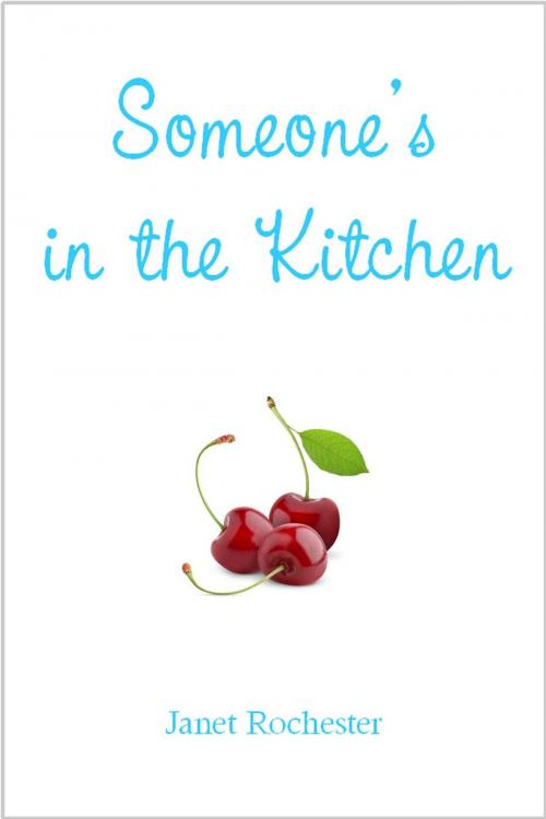 Cover of the book Someone's in the Kitchen by Janet Rochester, Janet Rochester