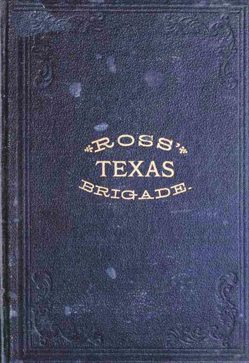 Cover of the book Ross' Texas Brigade: The Texas Rangers & Cavalry In The Civil War by Victor M. Rose, Maine Book Barn Publishing