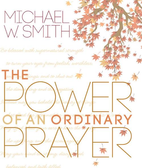 Cover of the book The Power of an Ordinary Prayer by Michael W. Smith, Worthy