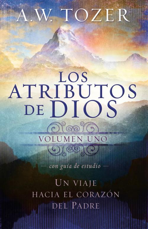 Cover of the book Los atributos de Dios - vol. 1 (Incluye guía de estudio) by A. W. Tozer, Charisma House