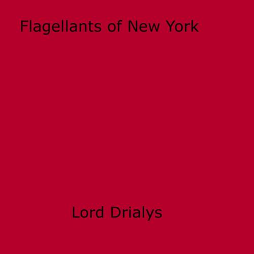 Cover of the book Flagellants of New York by Lord Drialys, Disruptive Publishing