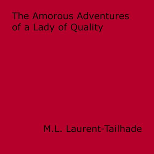 Cover of the book The Amorous Adventures of a Lady of Quality by M.L. Laurent-Tailhade, Disruptive Publishing