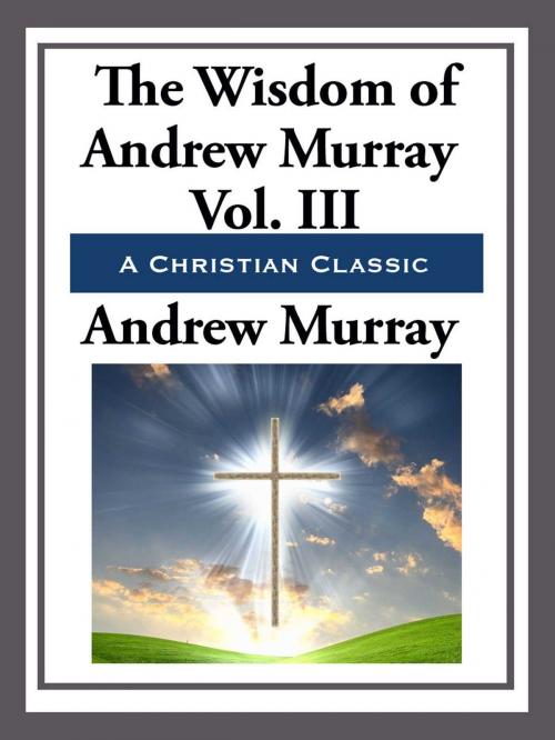 Cover of the book The Wisdom of Andrew Murray Volume III by Andrew Murray, Start Publishing LLC