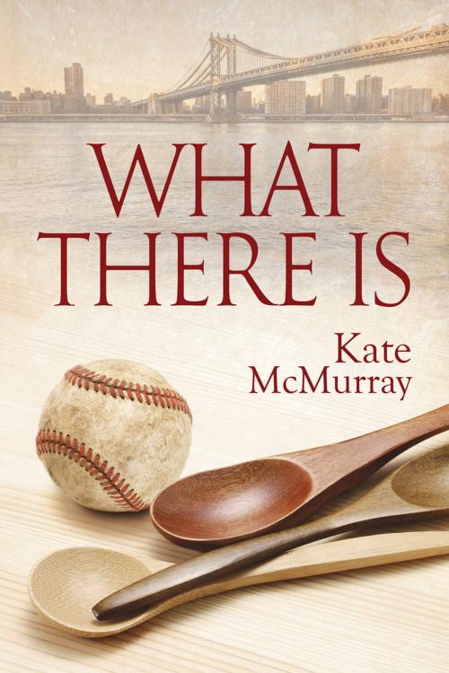 Cover of the book What There Is by Kate McMurray, Dreamspinner Press