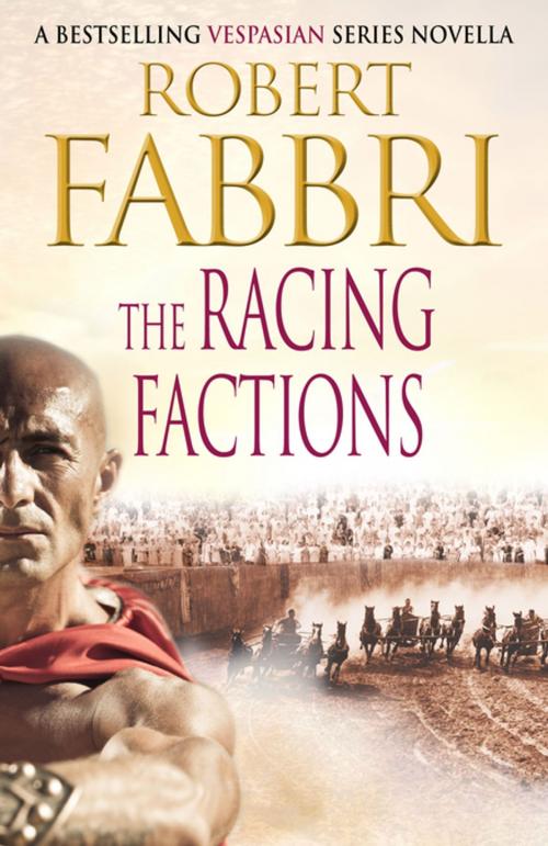 Cover of the book The Racing Factions by Robert Fabbri, Atlantic Books