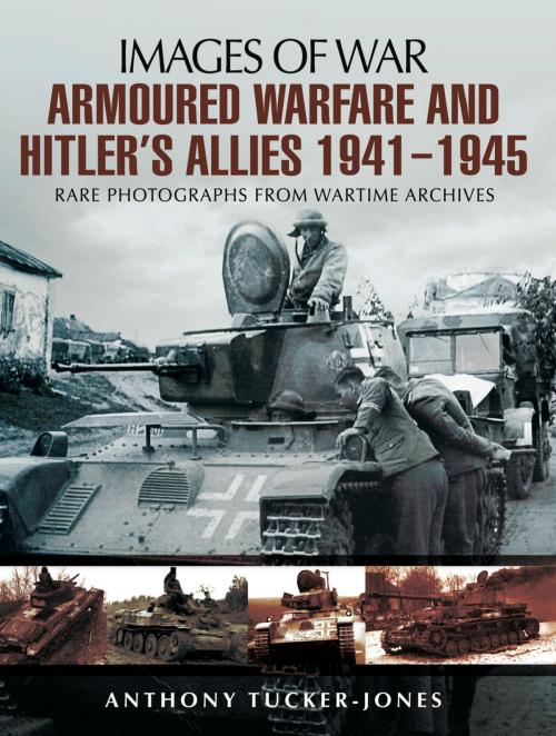 Cover of the book Armoured Warfare and Hitler's Allies 1941-1945 by Anthony Tucker-Jones, Pen and Sword