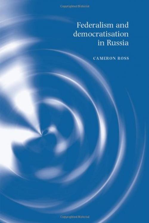 Cover of the book Federalism and democratisation in Russia by Cameron Ross, Manchester University Press