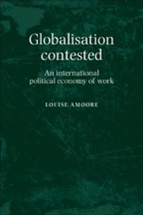 Cover of the book Globalisation contested by Louise Amoore, Manchester University Press