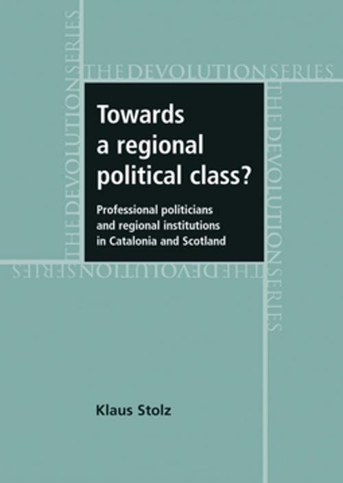 Cover of the book Towards a regional political class? by Klaus Stolz, Manchester University Press