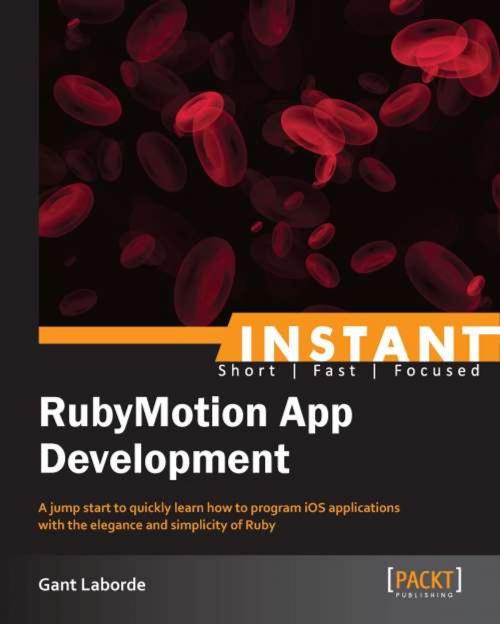 Cover of the book Instant RubyMotion App Development by Gant Laborde, Packt Publishing