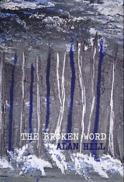 Cover of the book The Broken Word by Alan Hill, Silver Bow Publishing