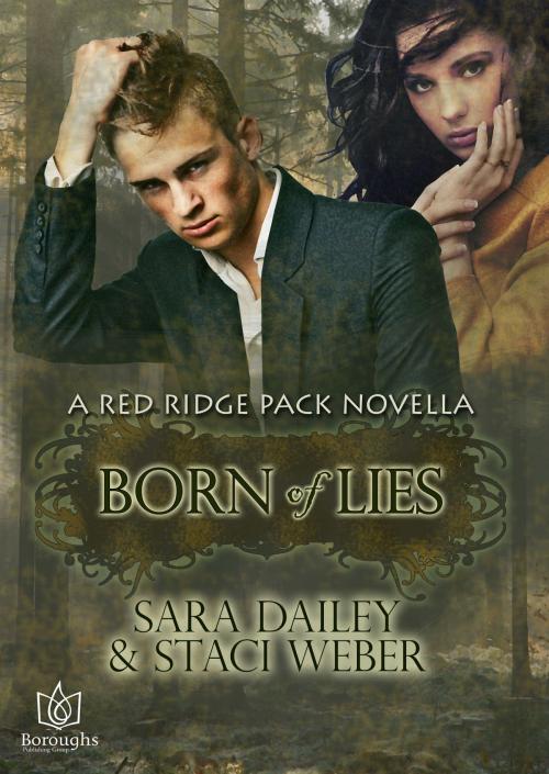 Cover of the book Born of Lies by Sara Dailey, Staci Weber, Boroughs Publishing Group